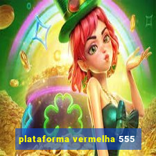 plataforma vermelha 555